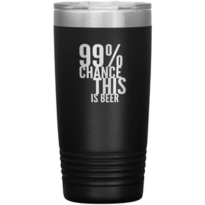 99 Percent Chance This Is Beer 20oz Tumbler Tumblers Black 