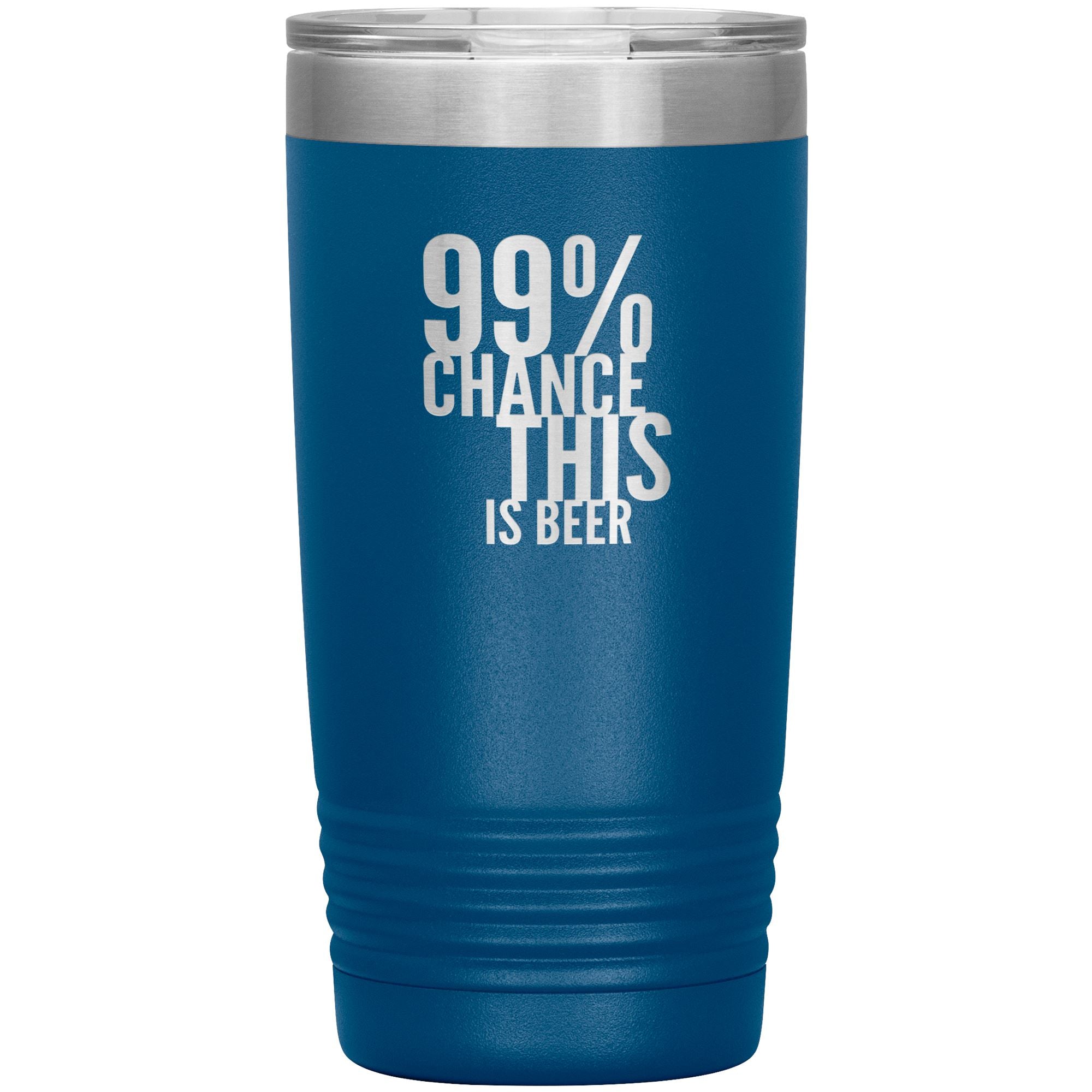 99 Percent Chance This Is Beer 20oz Tumbler Tumblers Blue 