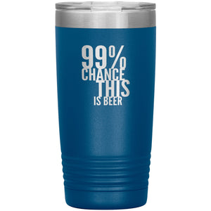 99 Percent Chance This Is Beer 20oz Tumbler Tumblers Blue 