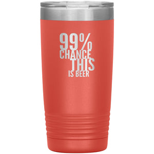 99 Percent Chance This Is Beer 20oz Tumbler Tumblers Coral 