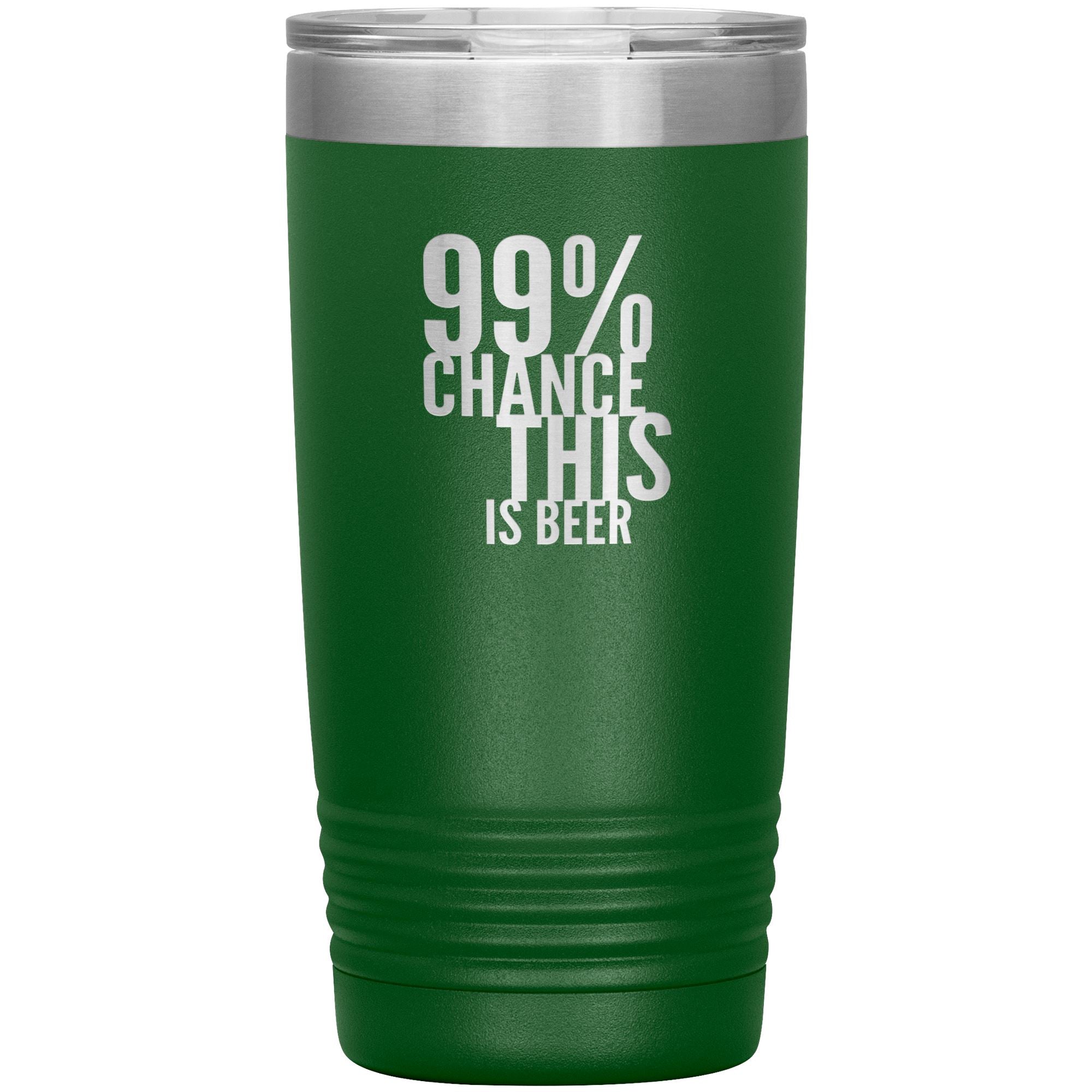 99 Percent Chance This Is Beer 20oz Tumbler Tumblers Green 
