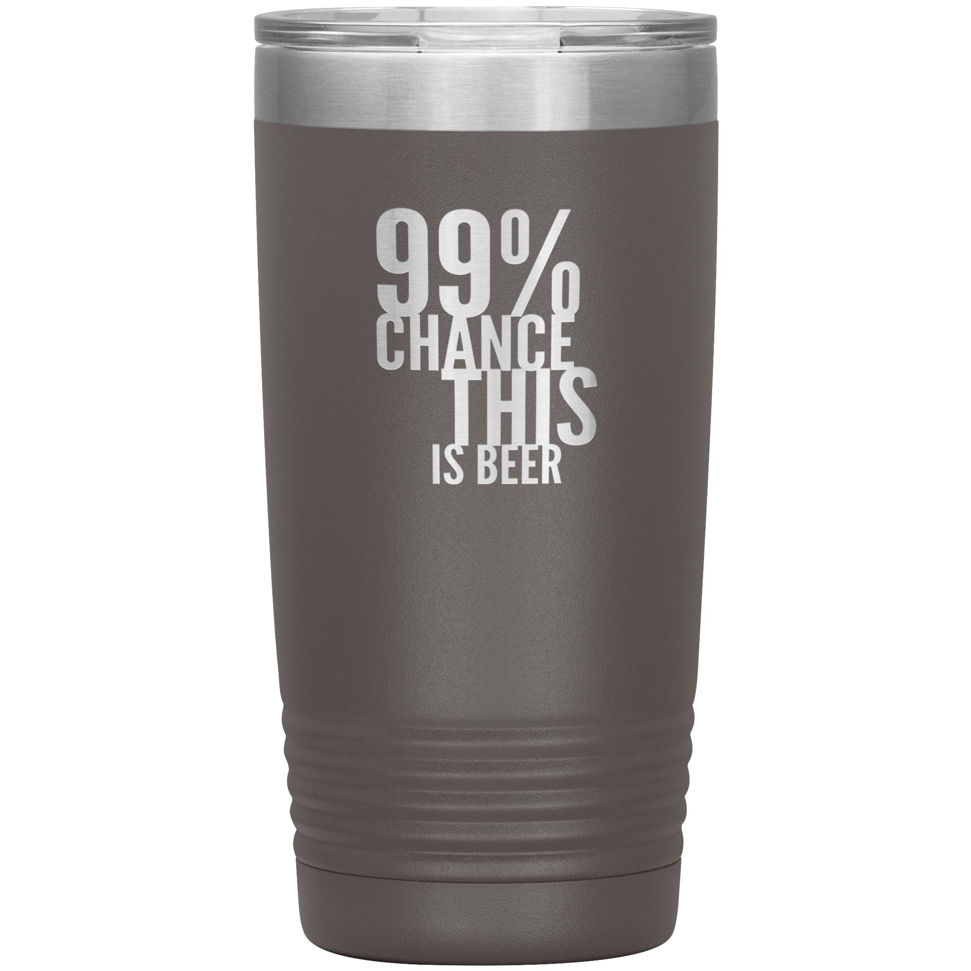 99 Percent Chance This Is Beer 20oz Tumbler Tumblers Pewter 