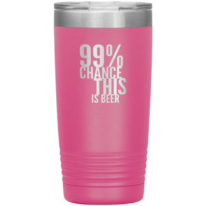 99 Percent Chance This Is Beer 20oz Tumbler Tumblers Pink 