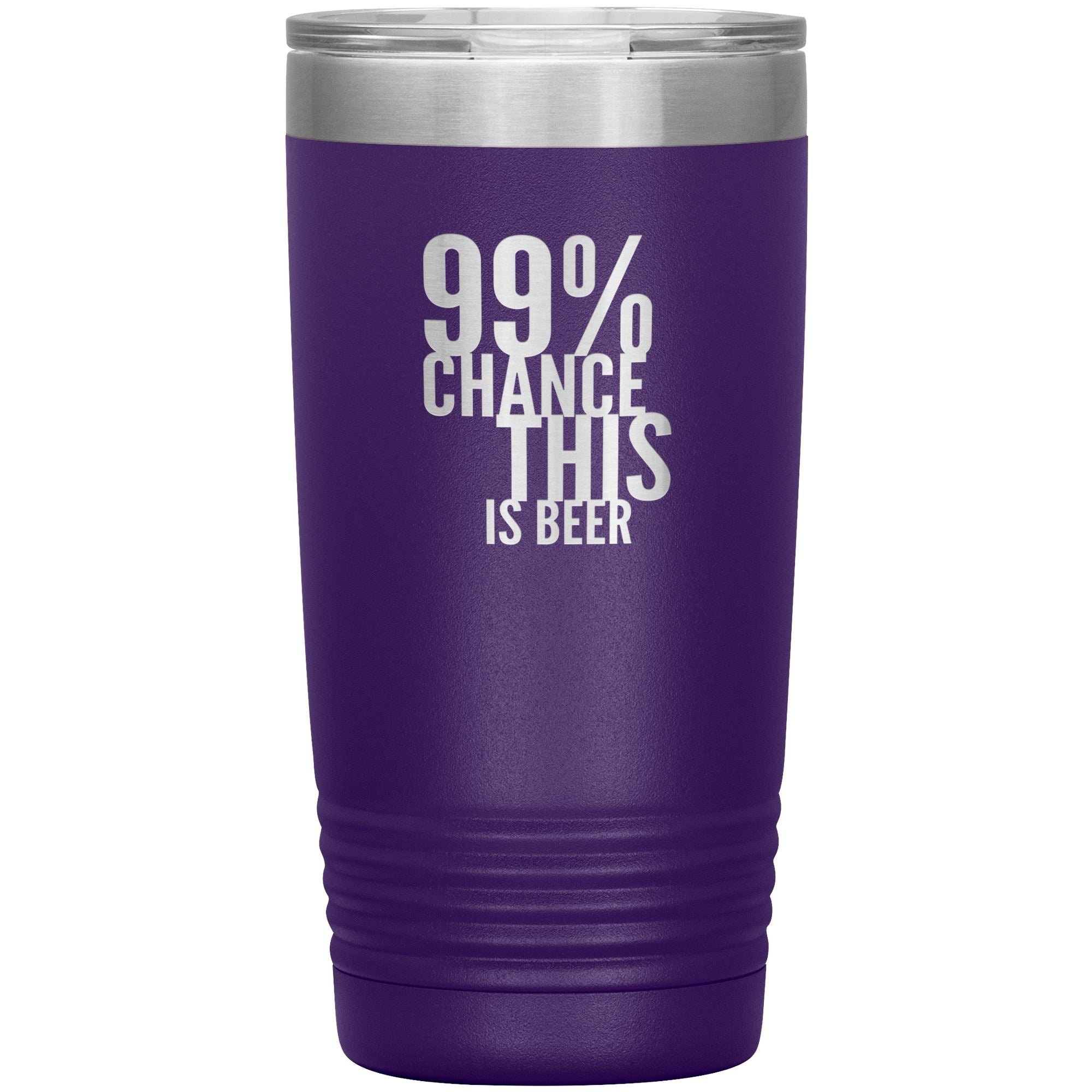 99 Percent Chance This Is Beer 20oz Tumbler Tumblers Purple 