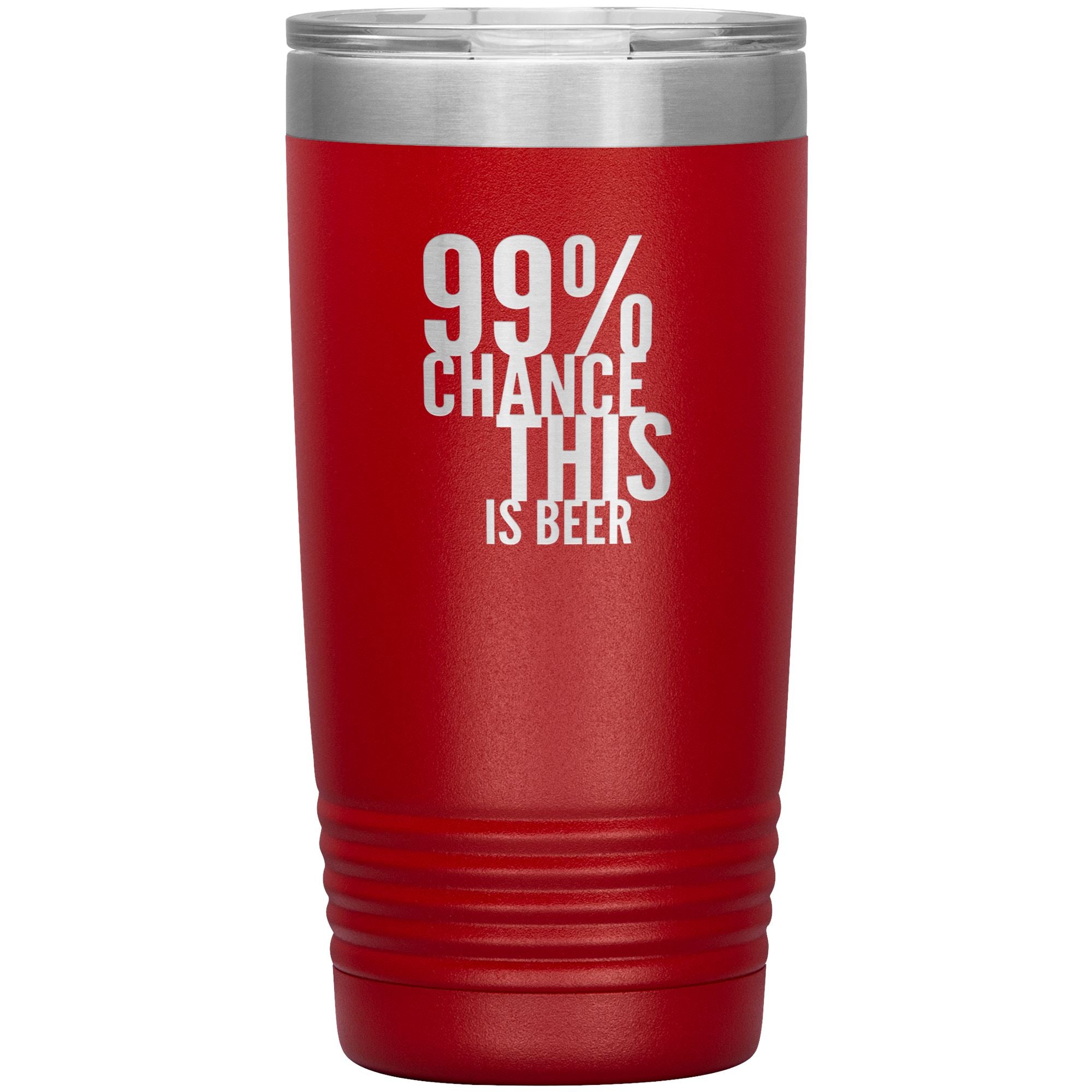 99 Percent Chance This Is Beer 20oz Tumbler Tumblers Red 