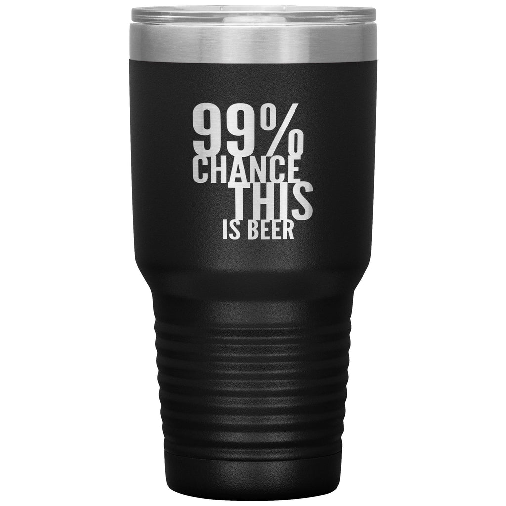 99 Percent Chance This Is Beer 30oz Tumbler Tumblers Black 
