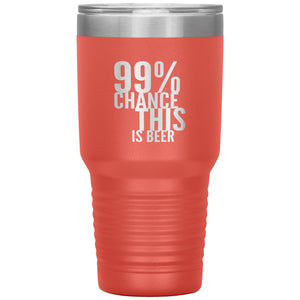 99 Percent Chance This Is Beer 30oz Tumbler Tumblers Coral 