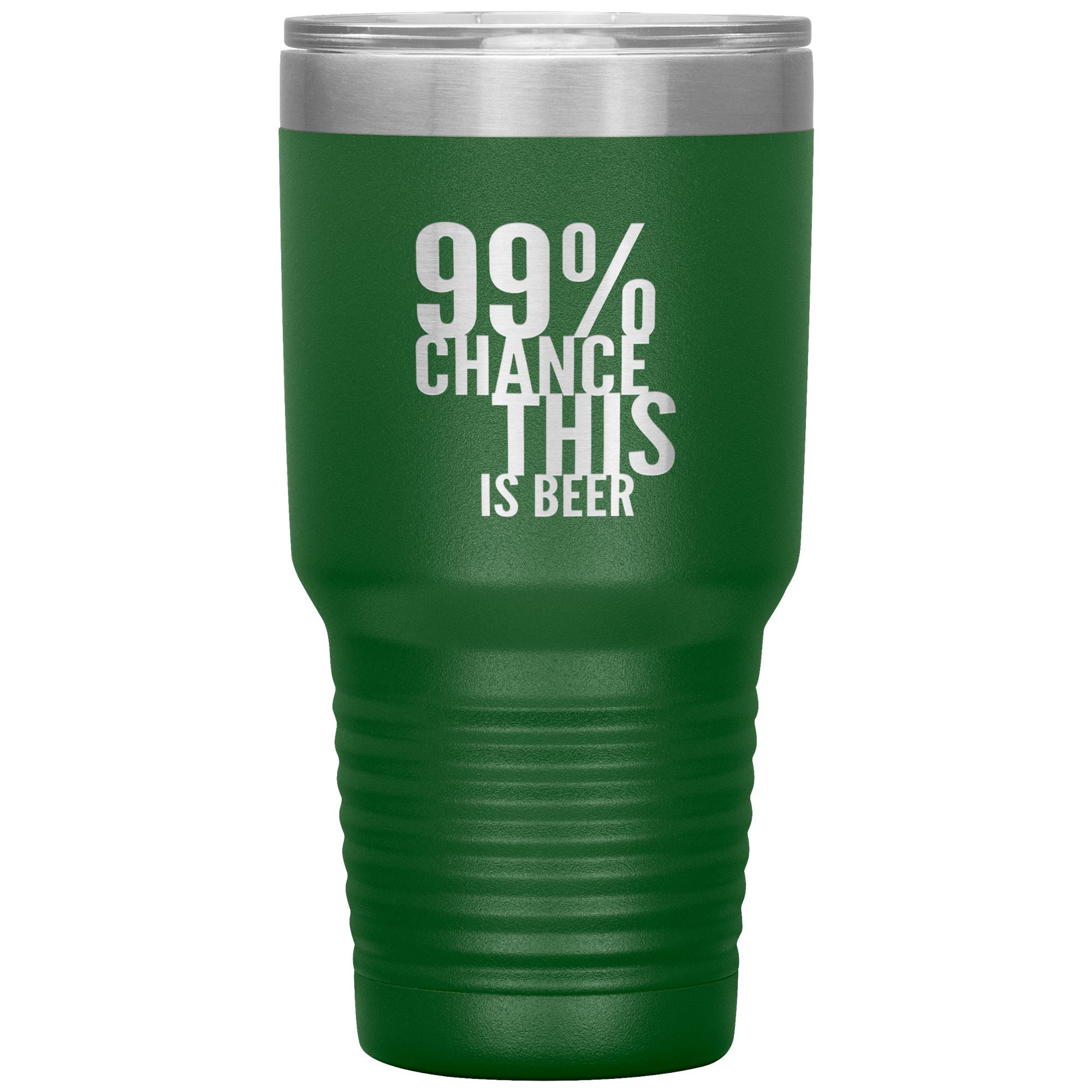 99 Percent Chance This Is Beer 30oz Tumbler Tumblers Green 