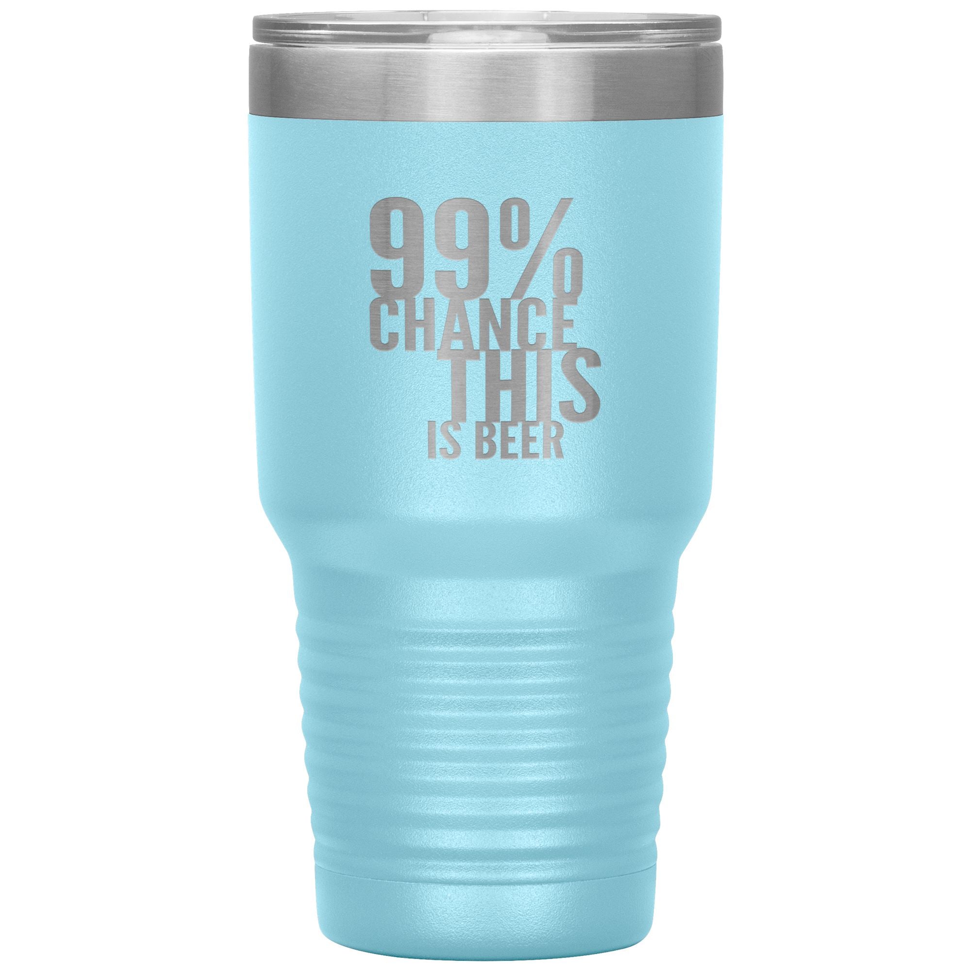 99 Percent Chance This Is Beer 30oz Tumbler Tumblers Light Blue 