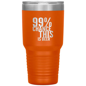 99 Percent Chance This Is Beer 30oz Tumbler Tumblers Orange 
