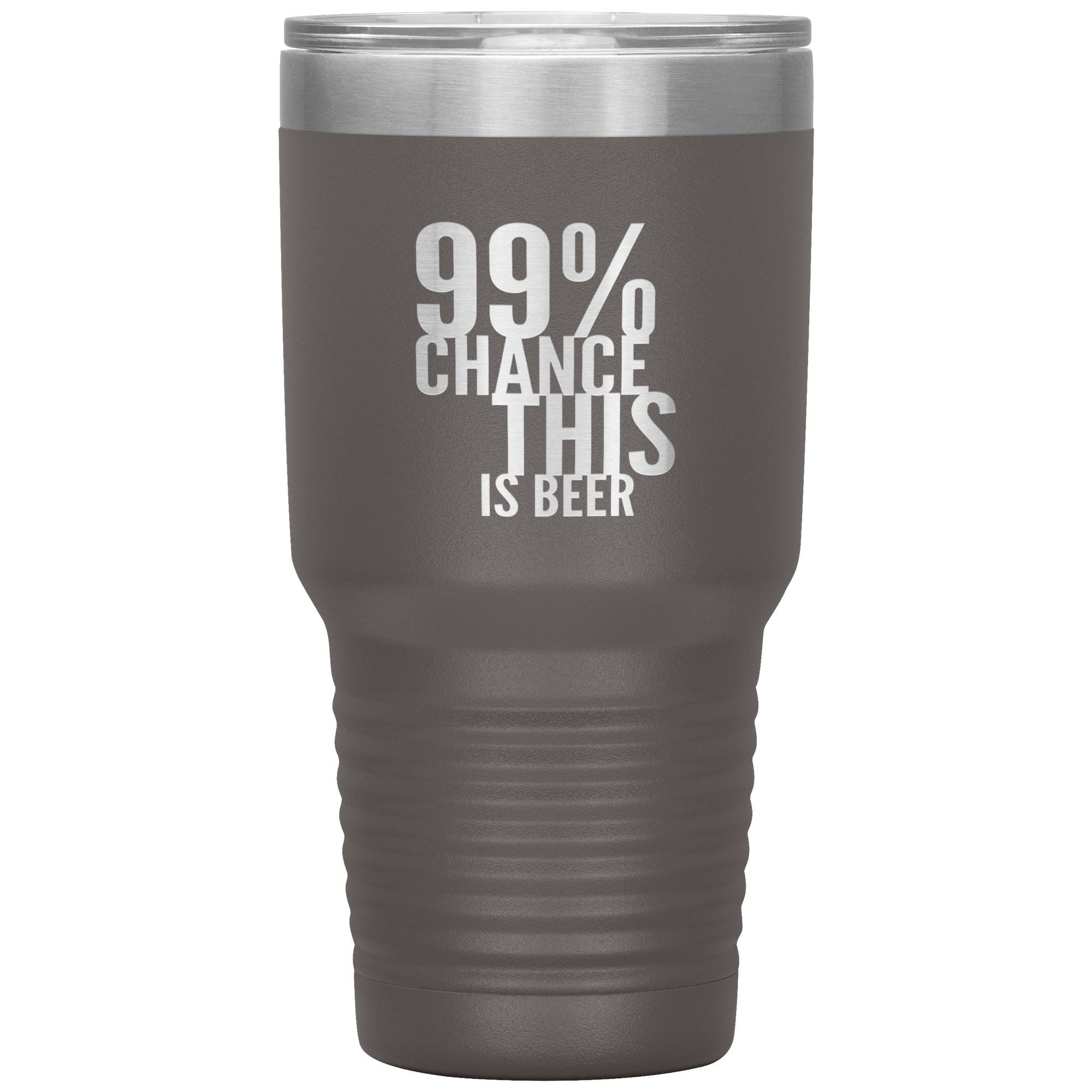 99 Percent Chance This Is Beer 30oz Tumbler Tumblers Pewter 