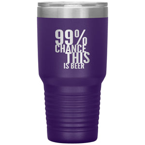 99 Percent Chance This Is Beer 30oz Tumbler Tumblers Purple 