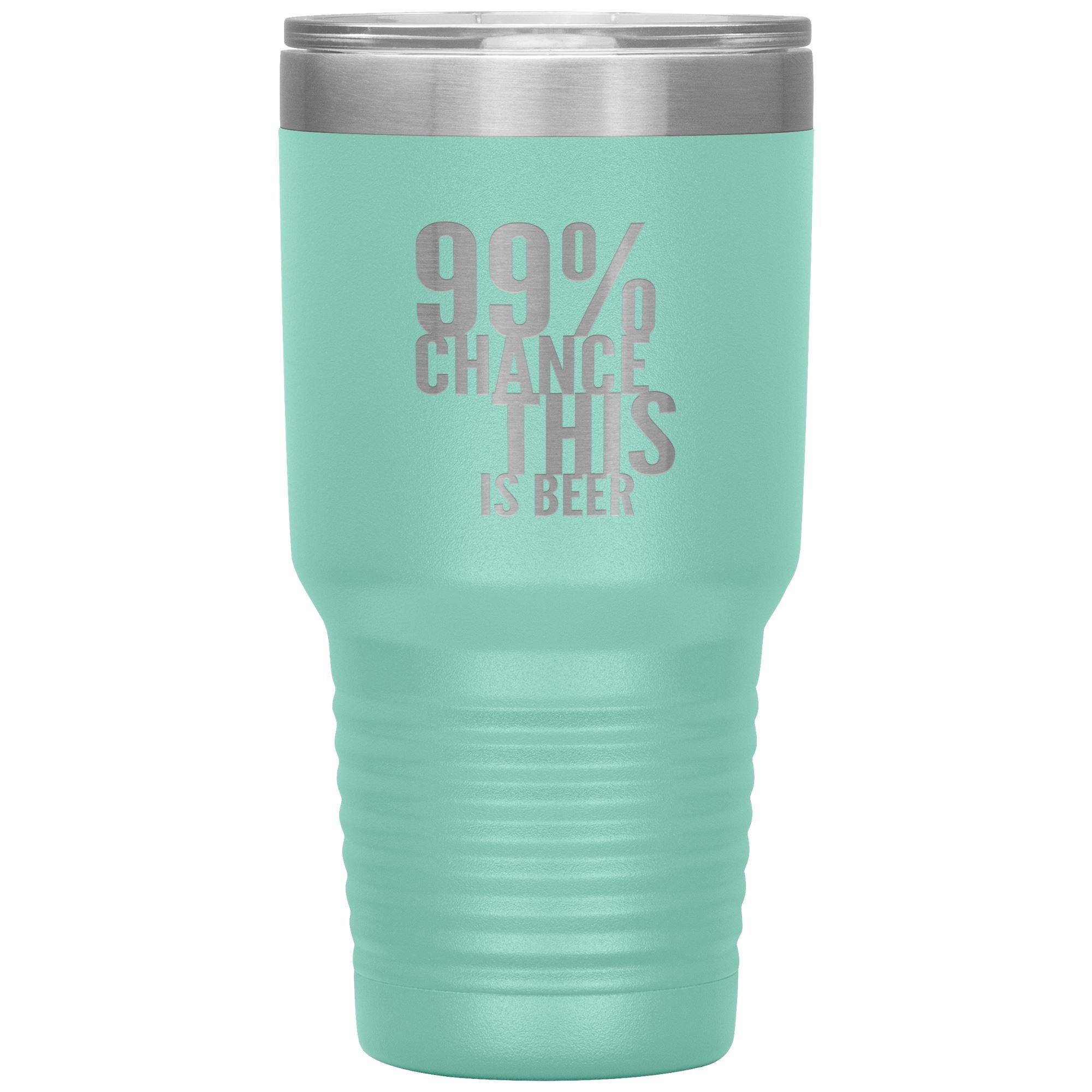 99 Percent Chance This Is Beer 30oz Tumbler Tumblers Teal 
