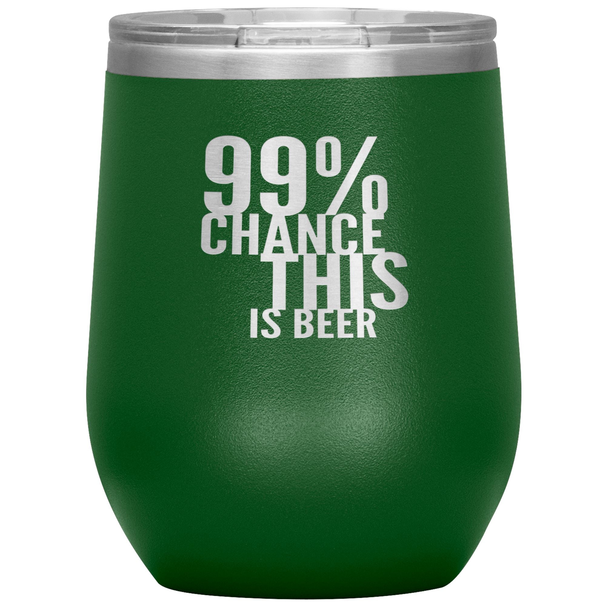 99 Percent Chance This Is Beer Wine 12oz Tumbler Wine Tumbler Green 