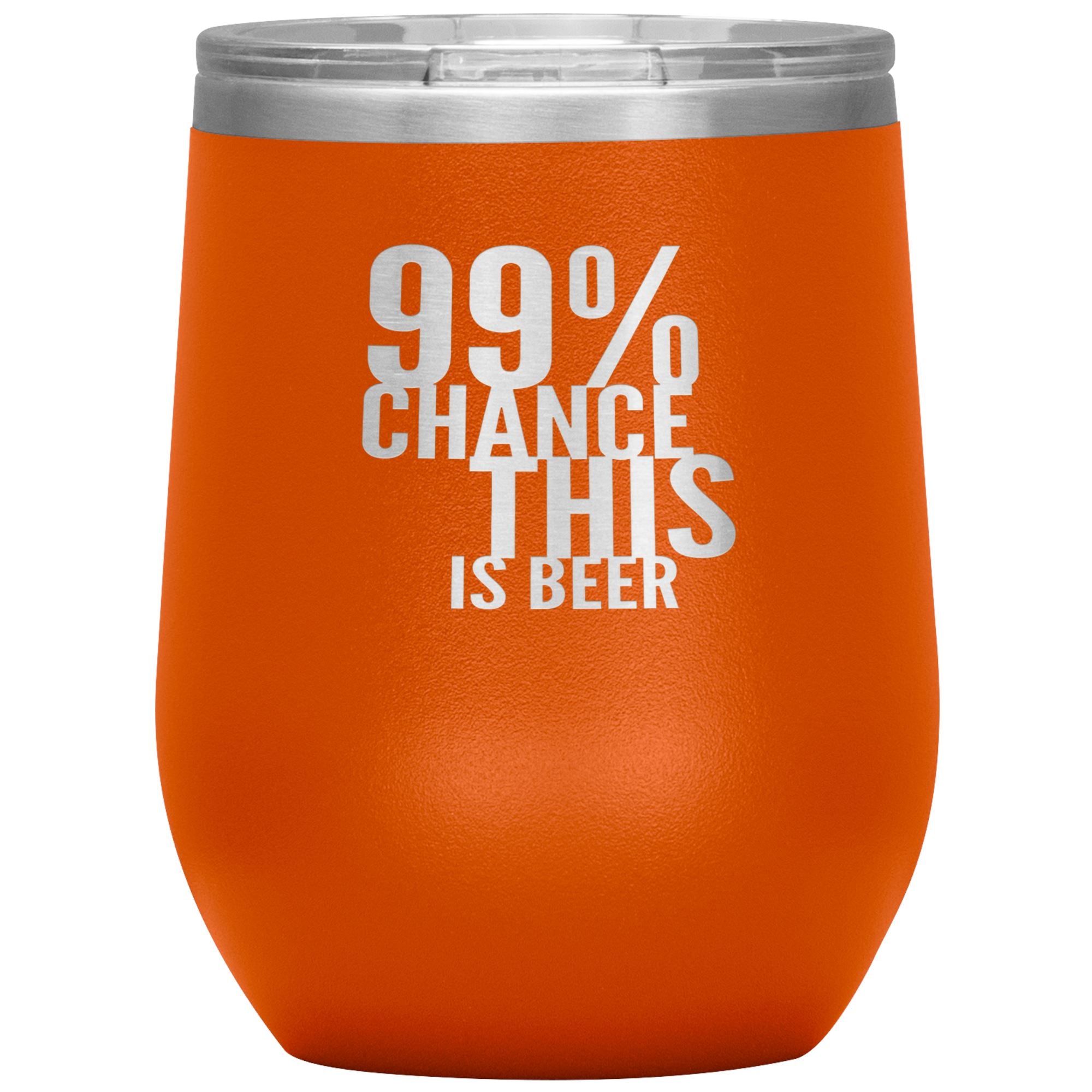 99 Percent Chance This Is Beer Wine 12oz Tumbler Wine Tumbler Orange 