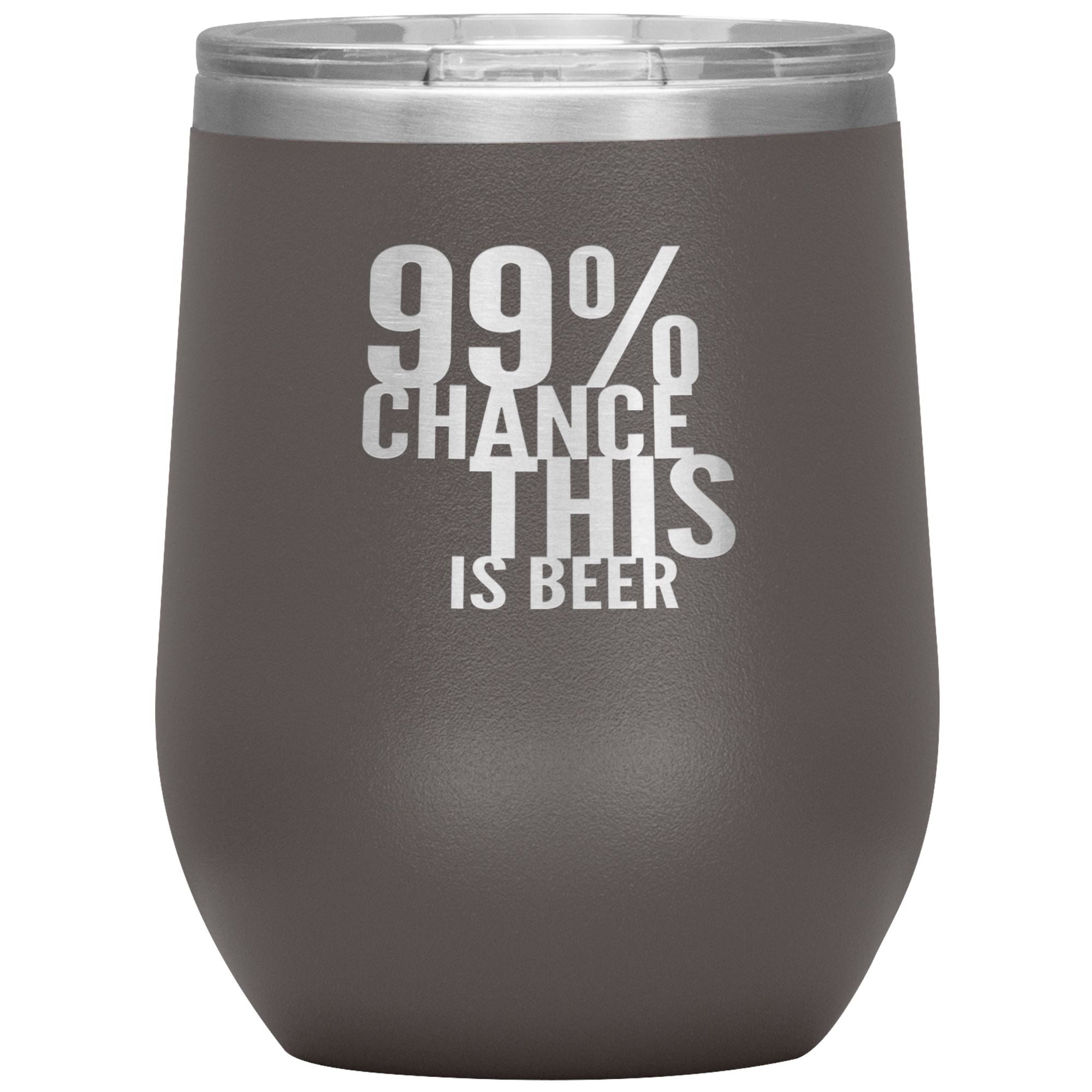 99 Percent Chance This Is Beer Wine 12oz Tumbler Wine Tumbler Pewter 