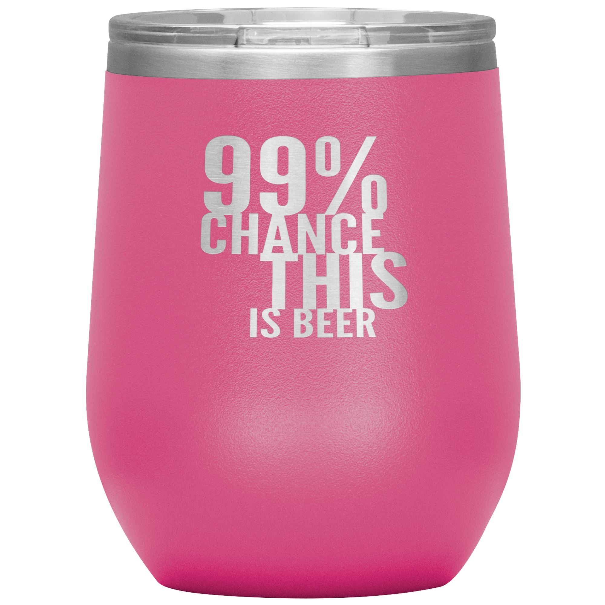99 Percent Chance This Is Beer Wine 12oz Tumbler Wine Tumbler Pink 