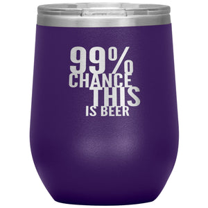 99 Percent Chance This Is Beer Wine 12oz Tumbler Wine Tumbler Purple 