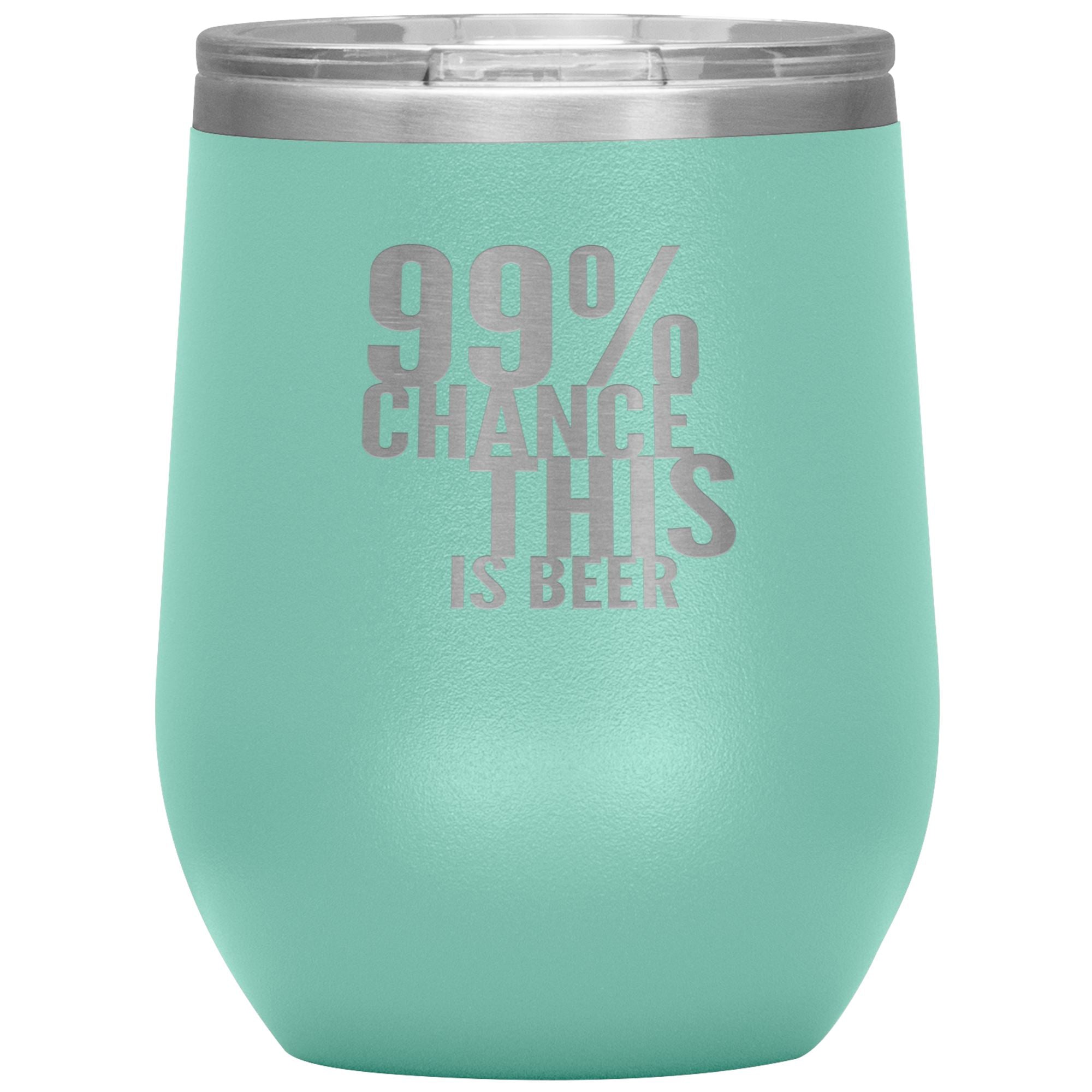 99 Percent Chance This Is Beer Wine 12oz Tumbler Wine Tumbler Teal 