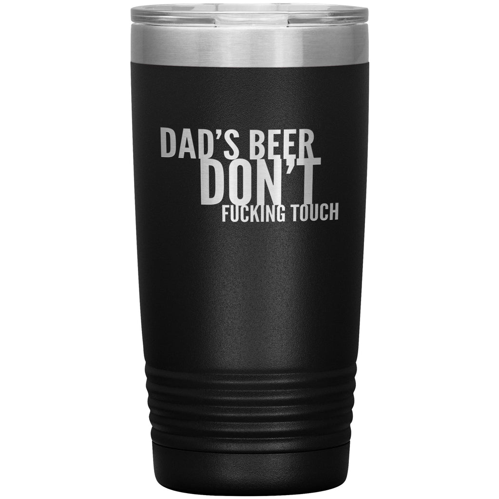 Dad's Beer Don't Fucking Touch 20oz Tumbler Tumblers Black 