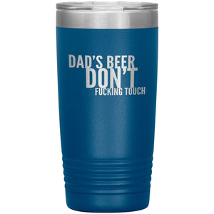 Dad's Beer Don't Fucking Touch 20oz Tumbler Tumblers Blue 