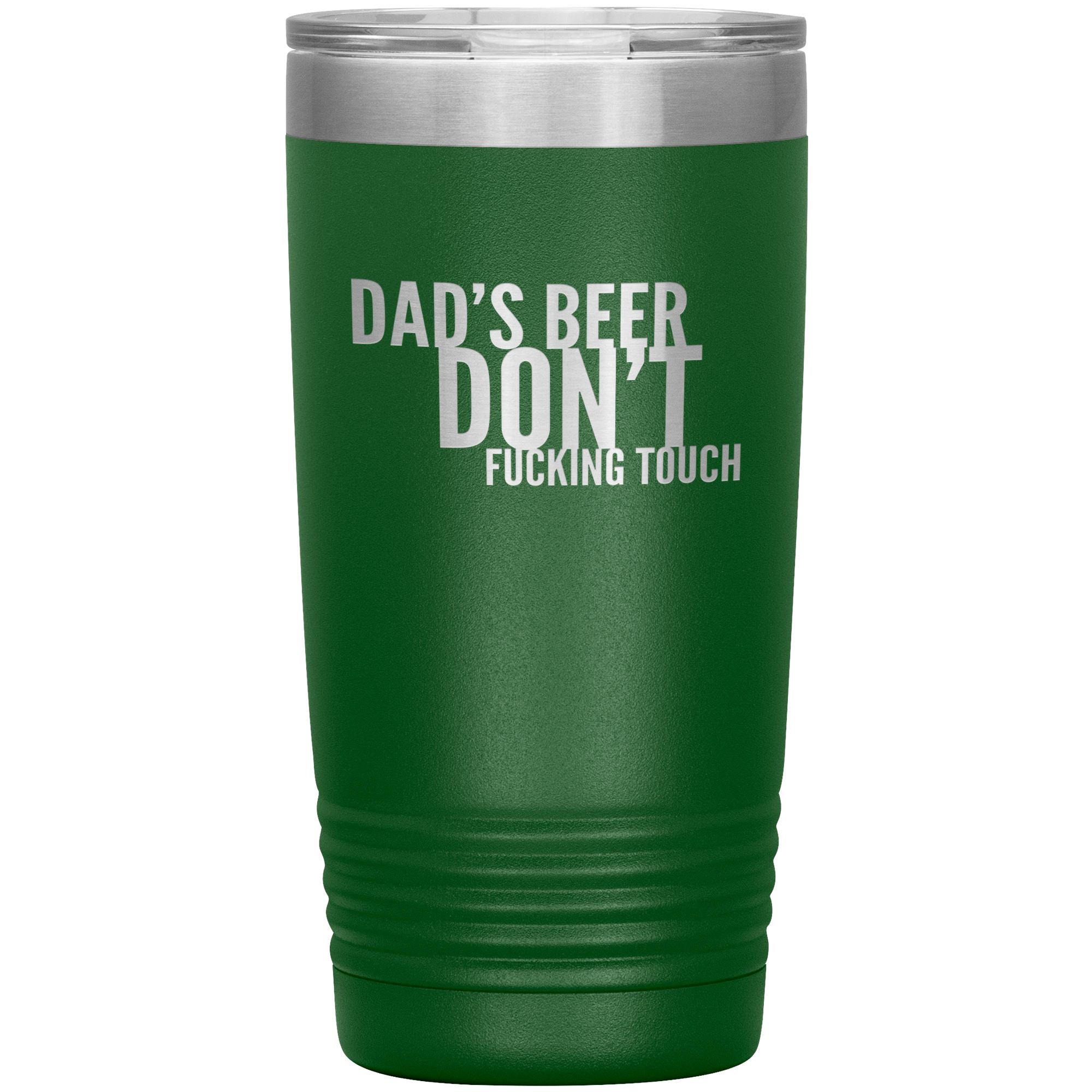 Dad's Beer Don't Fucking Touch 20oz Tumbler Tumblers Green 