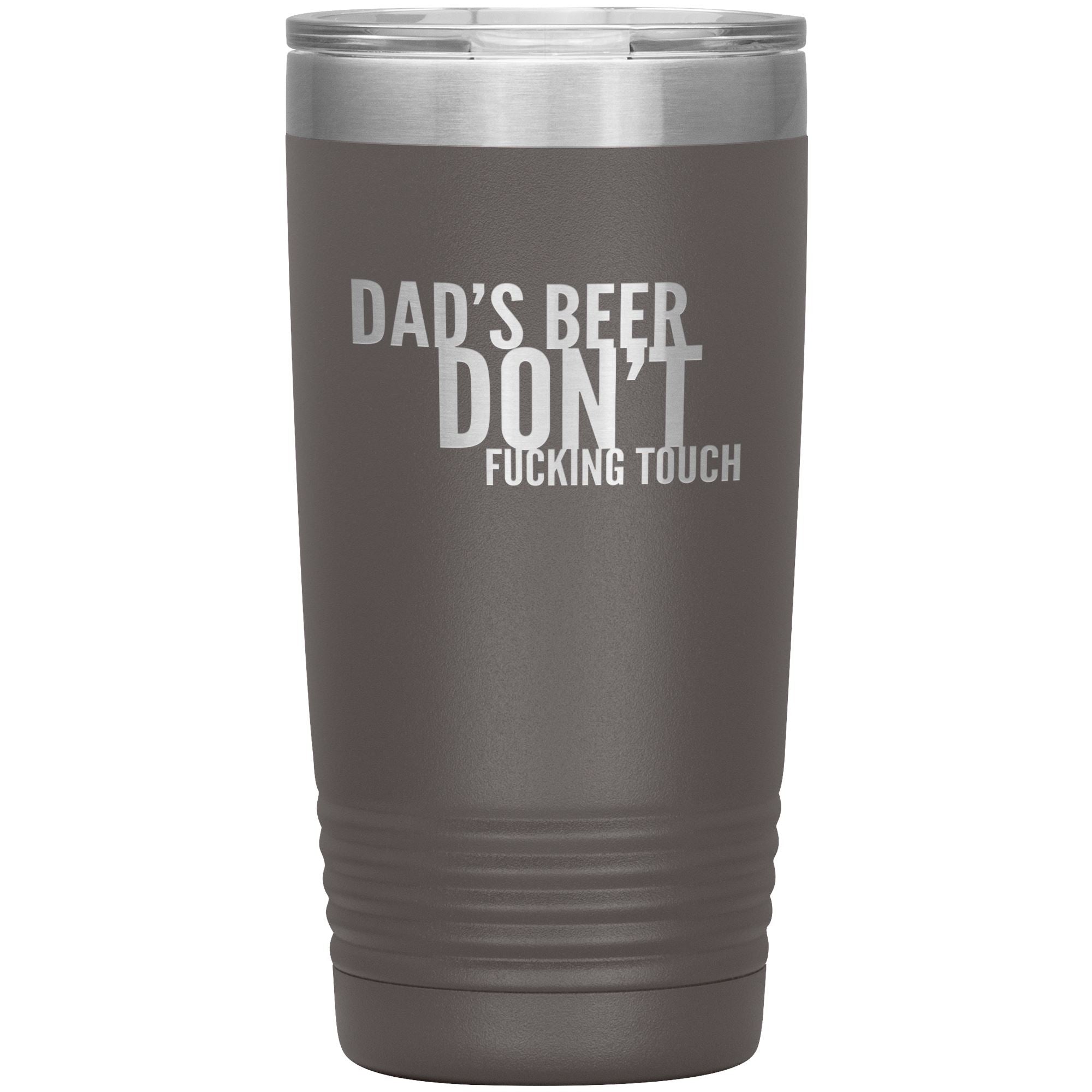 Dad's Beer Don't Fucking Touch 20oz Tumbler Tumblers Pewter 