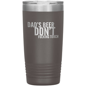 Dad's Beer Don't Fucking Touch 20oz Tumbler Tumblers Pewter 