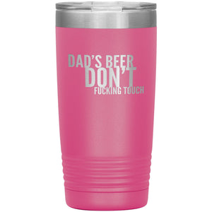 Dad's Beer Don't Fucking Touch 20oz Tumbler Tumblers Pink 