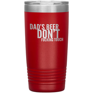 Dad's Beer Don't Fucking Touch 20oz Tumbler Tumblers Red 
