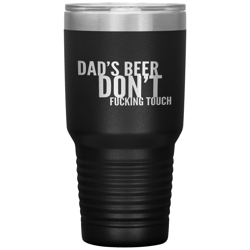 Dad's Beer Don't Fucking Touch 30oz Tumbler Tumblers Black 