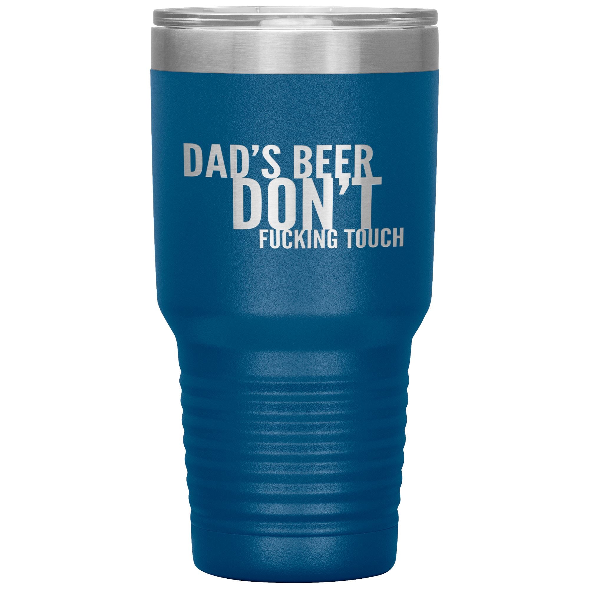 Dad's Beer Don't Fucking Touch 30oz Tumbler Tumblers Blue 