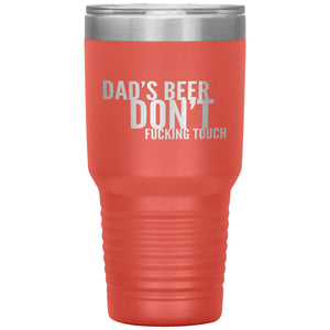 Dad's Beer Don't Fucking Touch 30oz Tumbler Tumblers Coral 