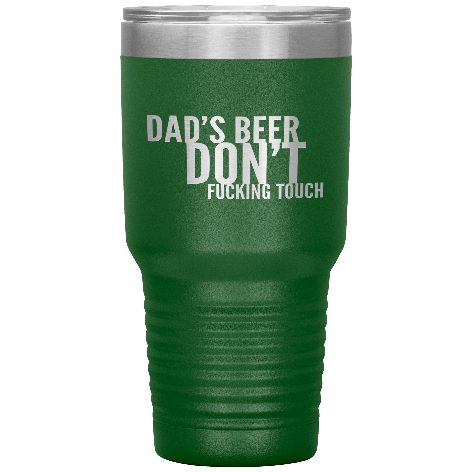 Dad's Beer Don't Fucking Touch 30oz Tumbler Tumblers Green 