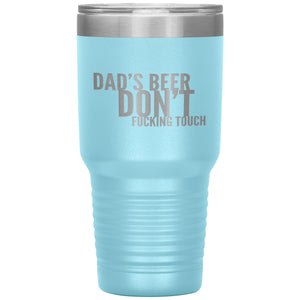 Dad's Beer Don't Fucking Touch 30oz Tumbler Tumblers Light Blue 