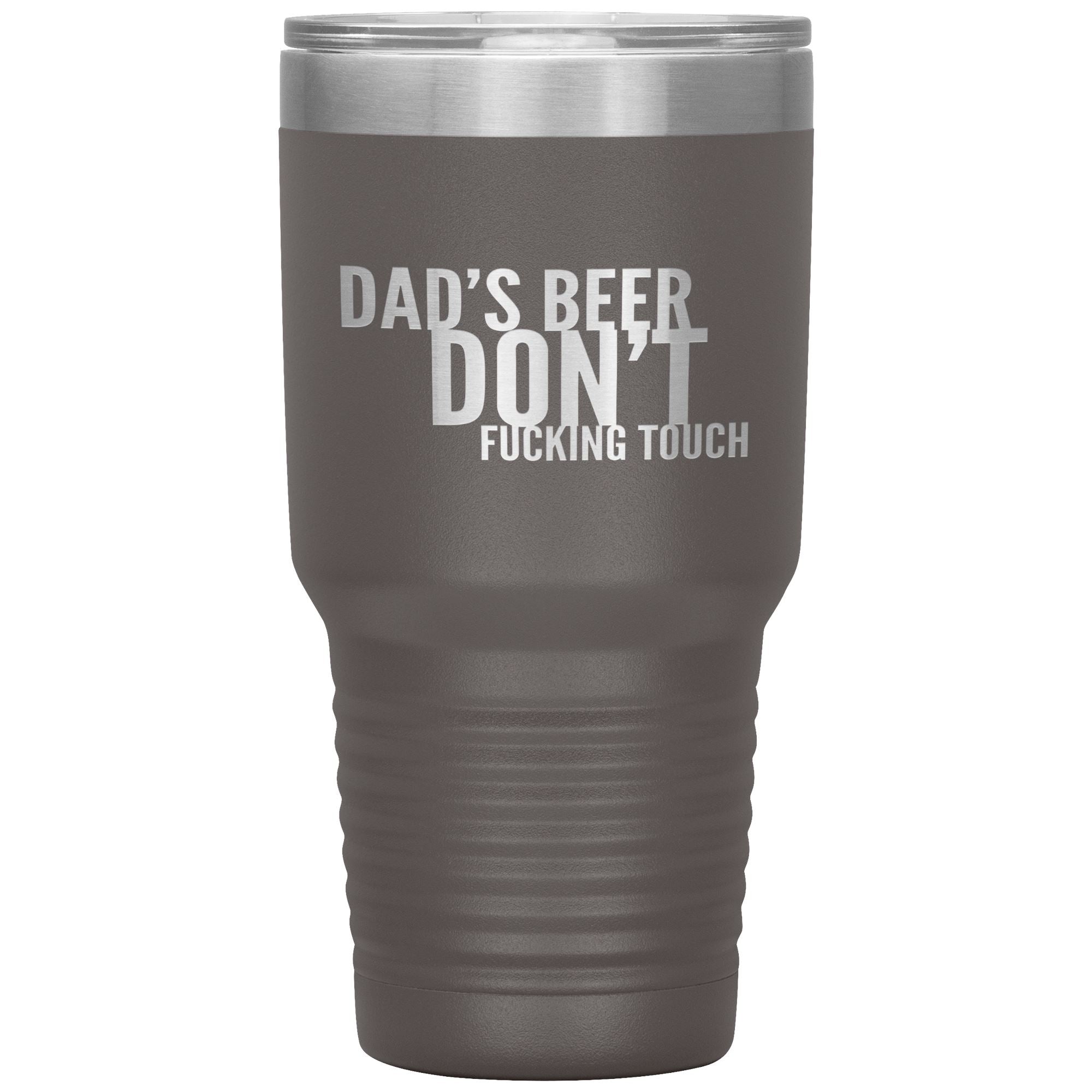 Dad's Beer Don't Fucking Touch 30oz Tumbler Tumblers Pewter 