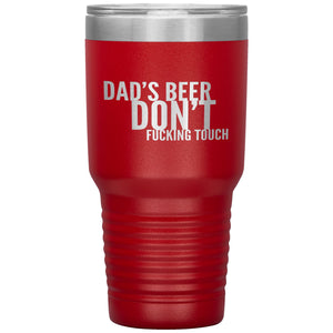 Dad's Beer Don't Fucking Touch 30oz Tumbler Tumblers Red 