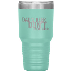 Dad's Beer Don't Fucking Touch 30oz Tumbler Tumblers Teal 