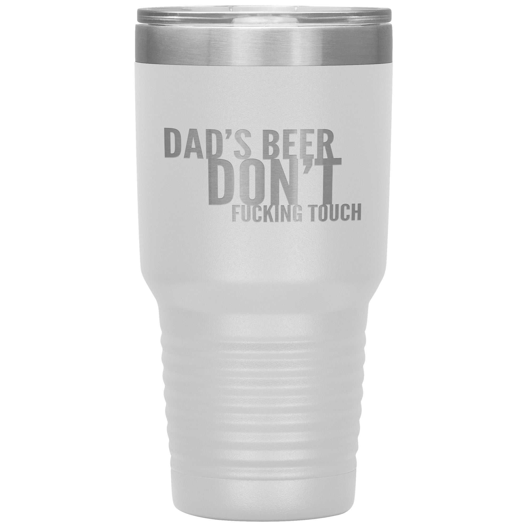 Dad's Beer Don't Fucking Touch 30oz Tumbler Tumblers White 