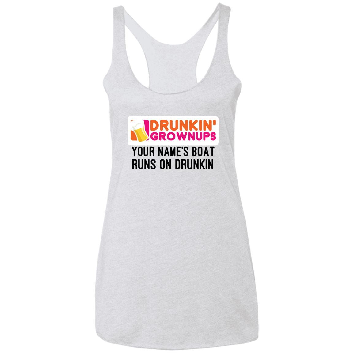 Drunkin Grownups PERSONALIZED Men's and Women's Tanks and Tee's Apparel NL6733 Ladies' Triblend Racerback Tank2 Heather White X-Small