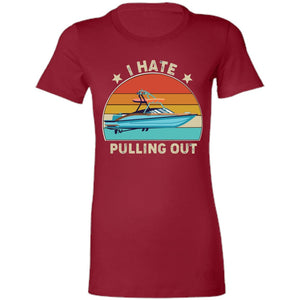 I Hate Pulling Out Ladies T-Shirt T-Shirts Cardinal S 