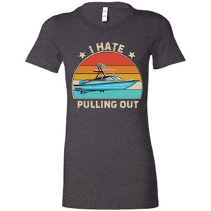 I Hate Pulling Out Ladies T-Shirt T-Shirts Dark Grey Heather S 