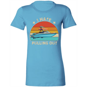 I Hate Pulling Out Ladies T-Shirt T-Shirts Turquoise S 
