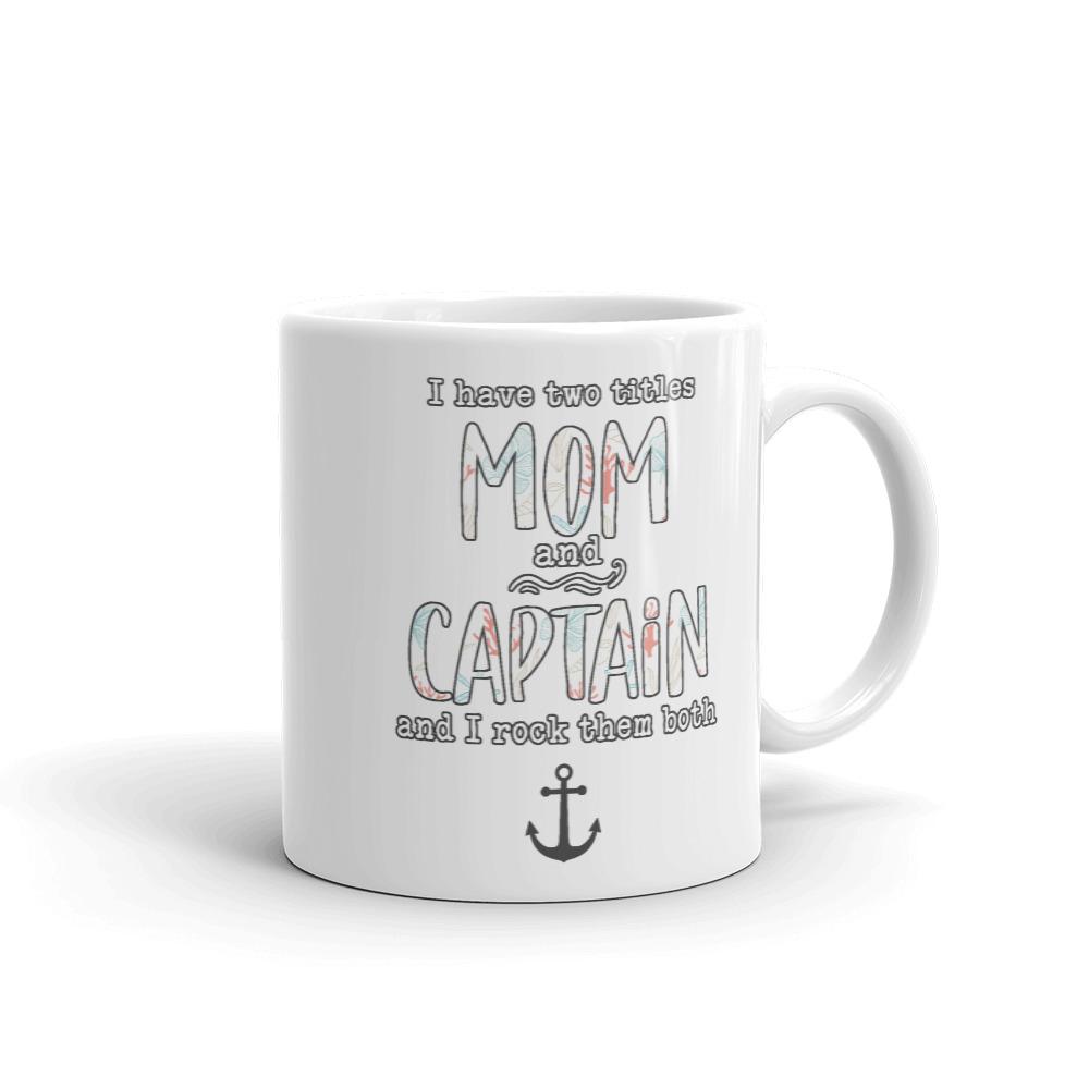 I Have Two Titles Mom and Captain And I Rock Both Mug - Houseboat Kings