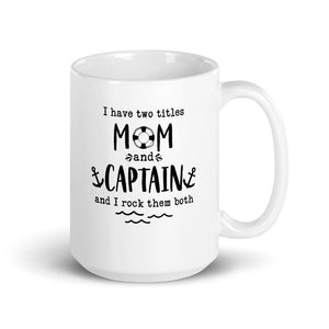 I Have Two Titles Mom and Captain And I'm Rocking Both Mug - Houseboat Kings