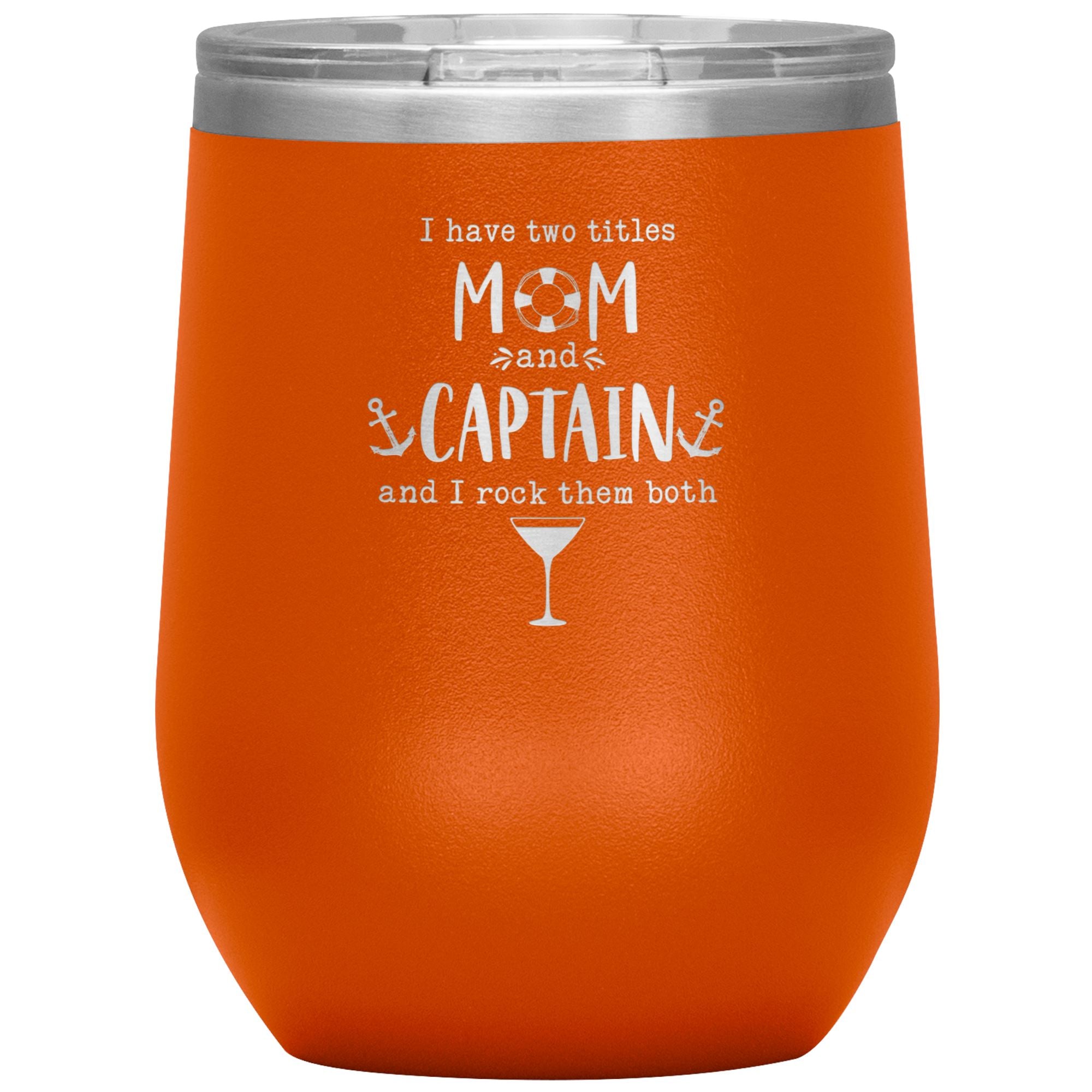 I Have Two Titles Mom and Captain I Rock Them Both 12 oz Laser Etched Wine Tumbler - Houseboat Kings