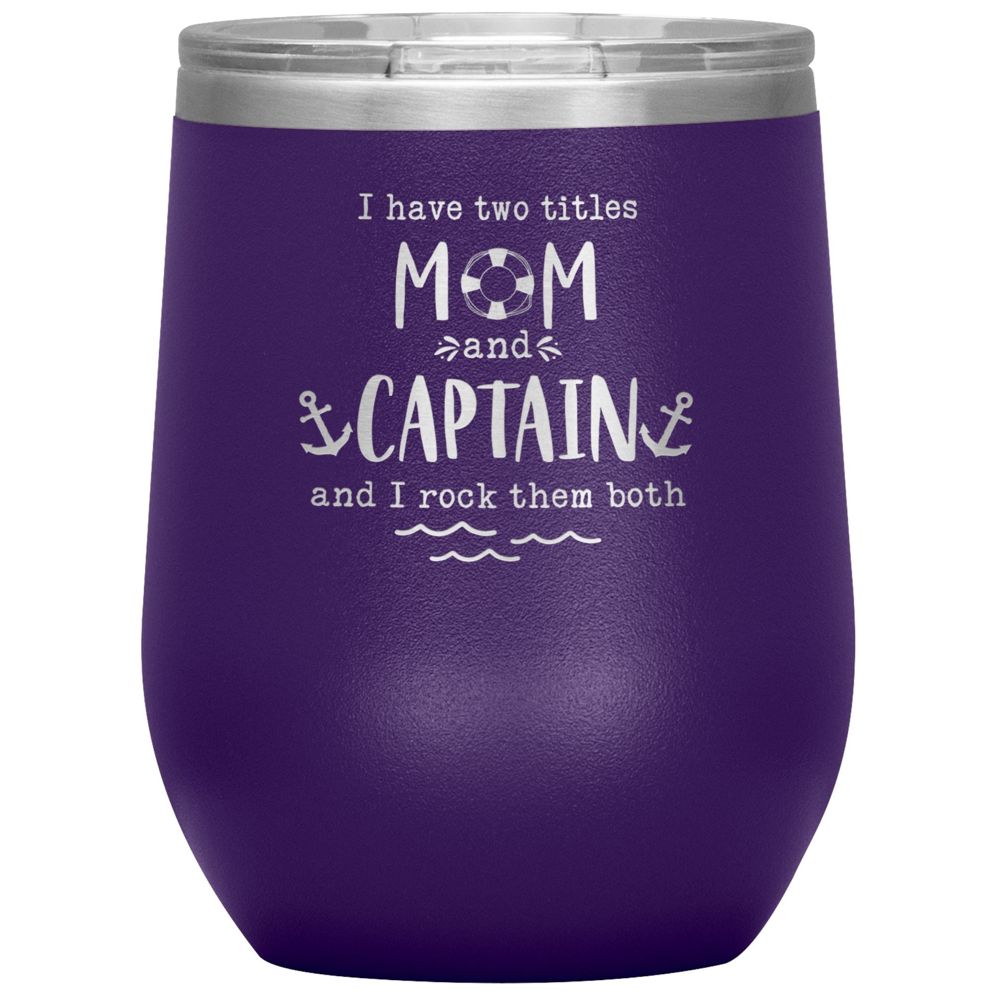 I Have Two Titles Mom and Captain I Rock Them Both 12 oz Laser Etched Wine Tumbler - Houseboat Kings
