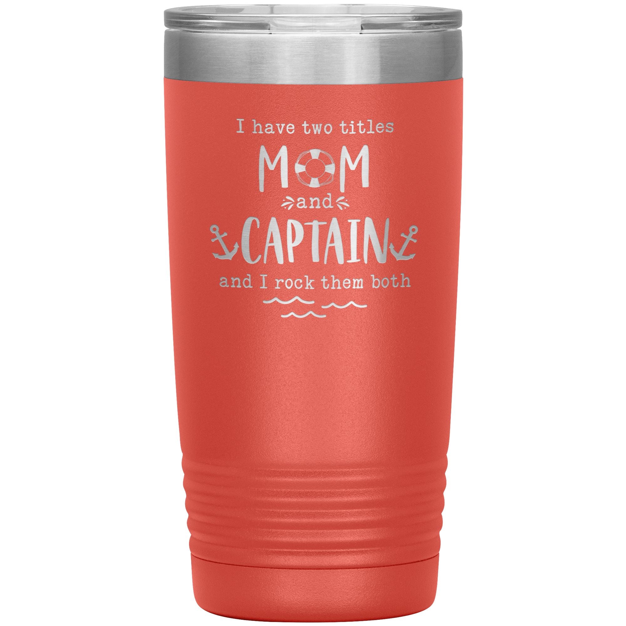 I Have Two Titles Mom and Captain I Rock Them Both 20 oz Laser Etched Tumbler - Houseboat Kings