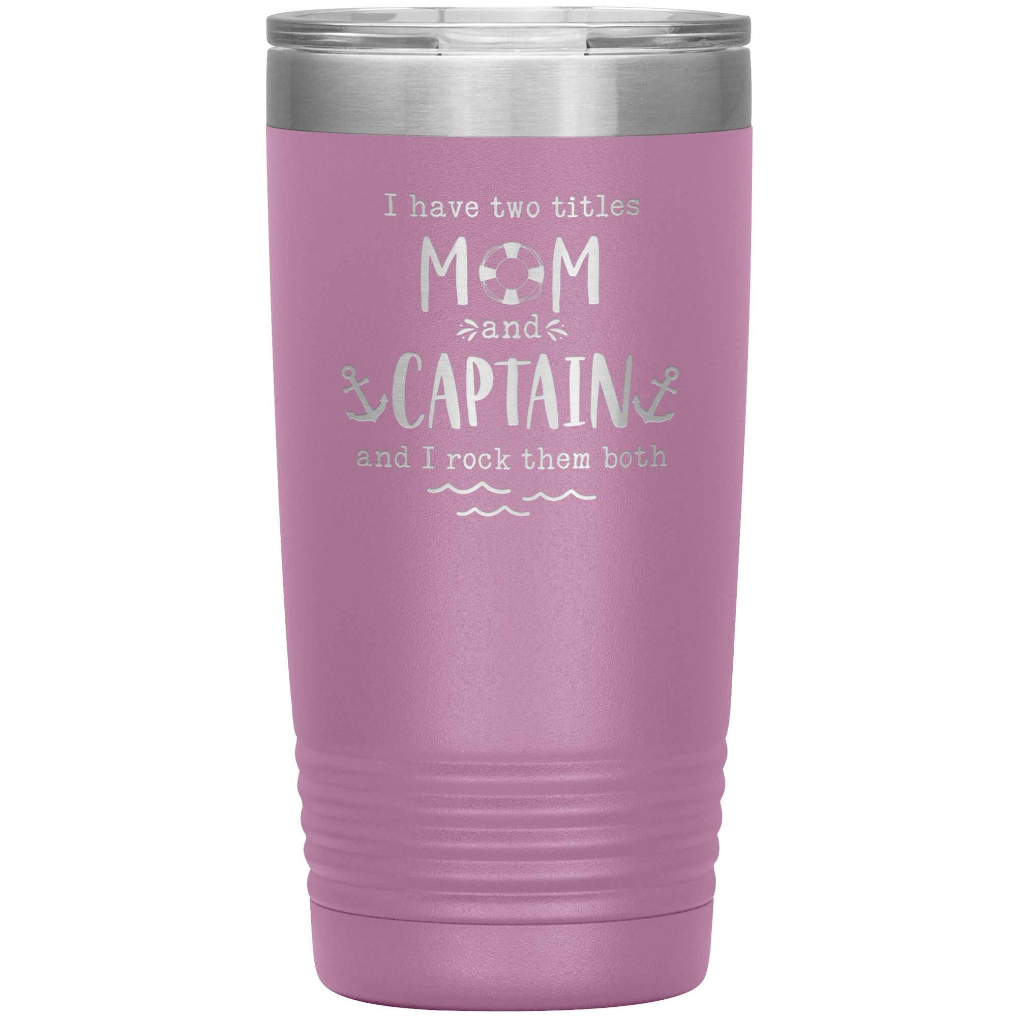 I Have Two Titles Mom and Captain I Rock Them Both 20 oz Laser Etched Tumbler - Houseboat Kings