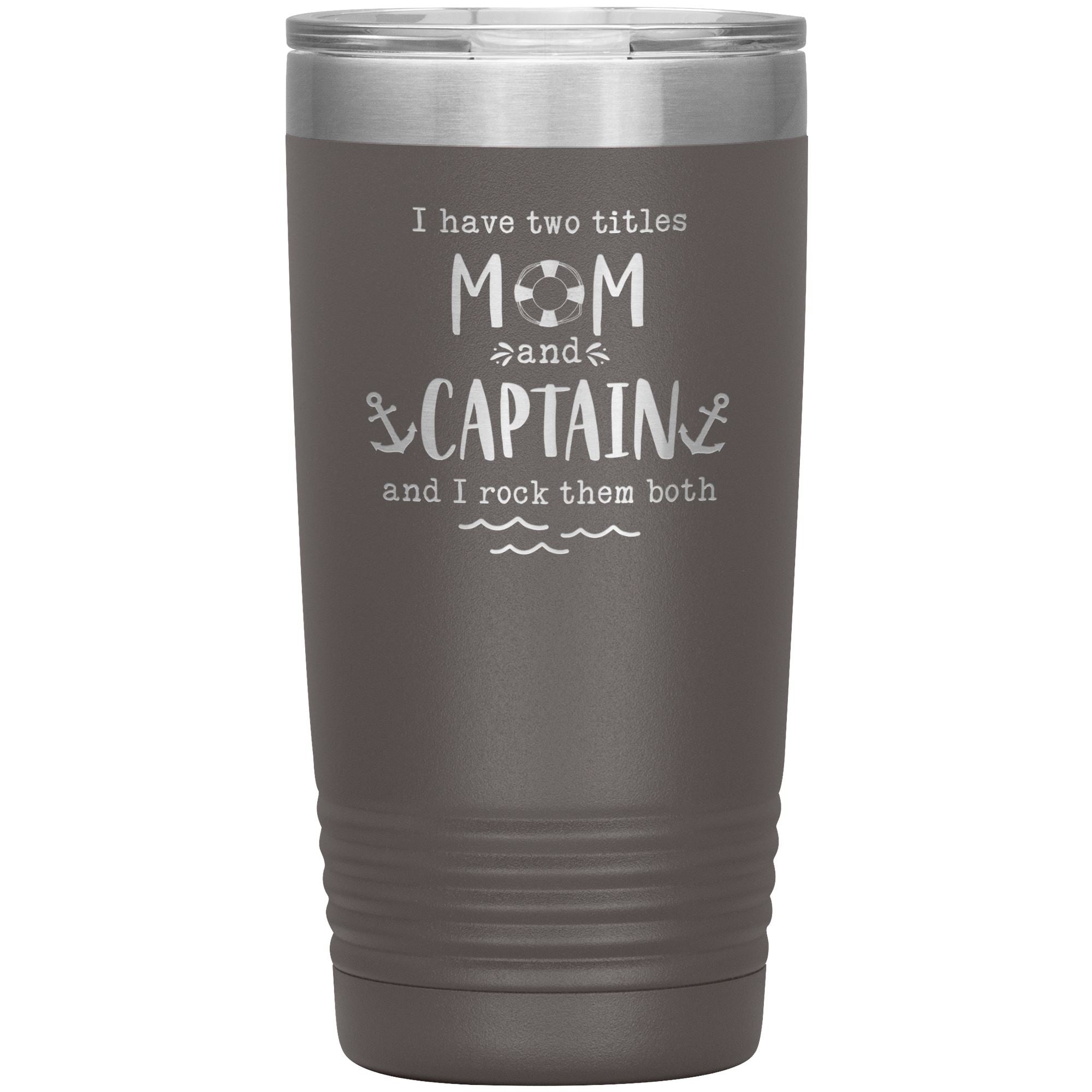 I Have Two Titles Mom and Captain I Rock Them Both 20 oz Laser Etched Tumbler - Houseboat Kings